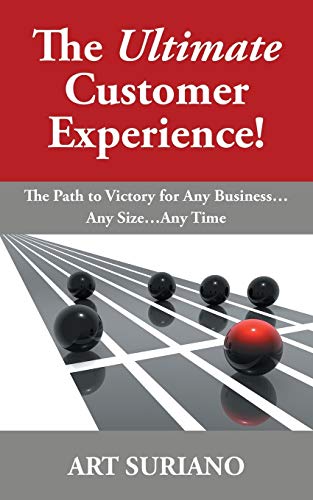 The Ultimate Customer Experience The Path To Victory For Any Business . . . An [Paperback]