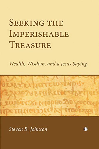Seeking the Imperishable Treasure Wealth, Wisdom, and a Jesus Saying [Paperback]