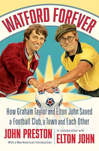 Watford Forever How Graham Taylor and Elton John Saved a Football Club, a Town  [Hardcover]
