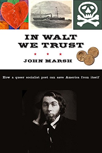 In Walt We Trust How a Queer Socialist Poet Can Save America from Itself [Hardcover]