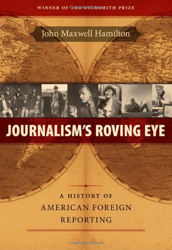 Journalism's Roving Eye A History Of American Foreign Reporting [Paperback]