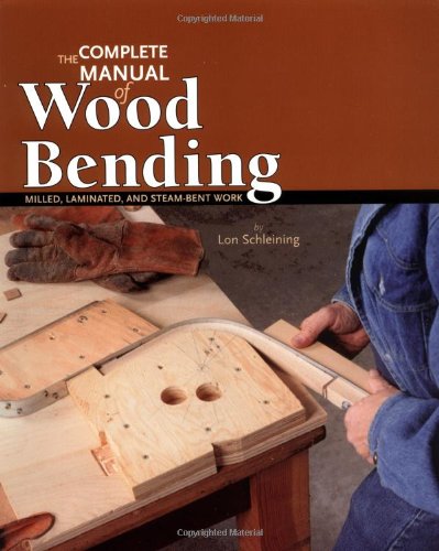 The Complete Manual of Wood Bending Milled, Laminated, and Steambent Work [Paperback]