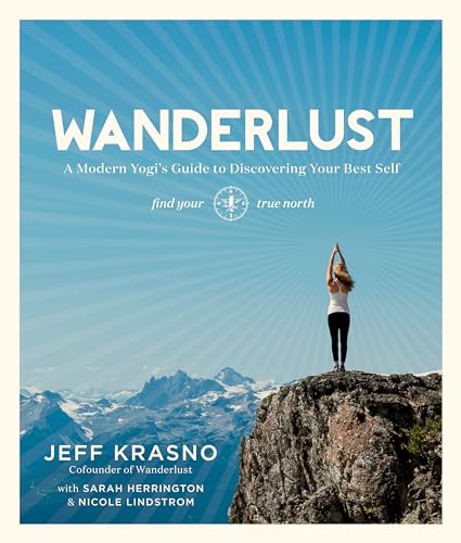 Wanderlust A Modern Yogi's Guide to Discovering Your Best Self [Paperback]