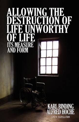 Allowing The Destruction Of Life Unworthy Of Life Its Measure And Form [Paperback]