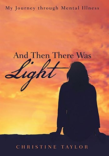 And Then There Was Light My Journey Through Mental Illness [Hardcover]