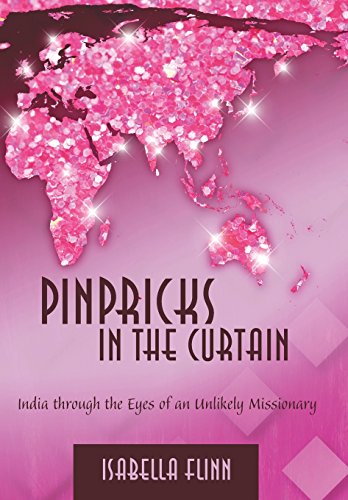 Pinpricks in the Curtain  India Through the Eyes of an Unlikely Missionary [Hardcover]
