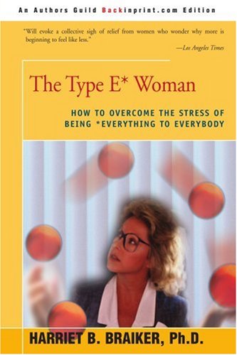 The Type E* Woman How To Overcome The Stress Of Being Everything To Everybody [Paperback]