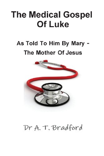 The Medical Gospel Of Luke, As Told To Him By Mary - The Mother Of Jesus [Paperback]