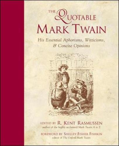 The Quotable Mark Twain His Essential Aphorisms, Witticisms & Concise Opinions [Paperback]