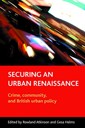 Securing an Urban Renaissance Crime, Community, and British Urban Policy [Paperback]