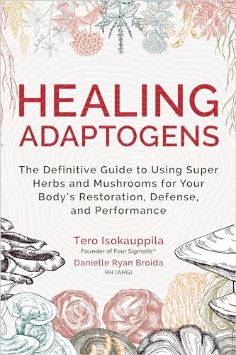 Healing Adaptogens The Definitive Guide to Using Super Herbs and Mushrooms for  [Hardcover]