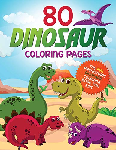 80 Dinosaur Coloring Pages  The Fun Prehistoric Dinosaur Coloring Book for Kids [Paperback]
