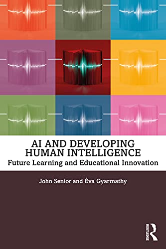 AI and Developing Human Intelligence: Future Learning and Educational Innovation [Paperback]