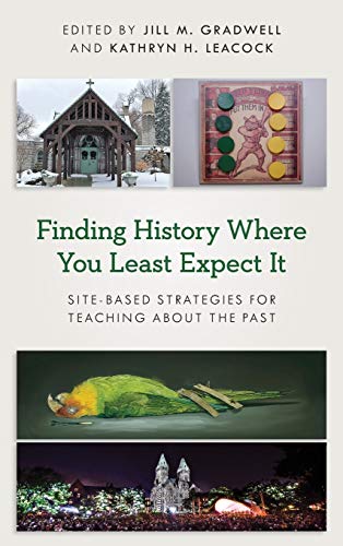 Finding History Where You Least Expect It Site-Based Strategies for Teaching ab [Hardcover]