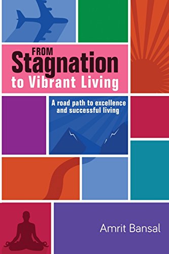 From Stagnation To Vibrant Living A Road Path To Excellence And Successful Livi [Paperback]