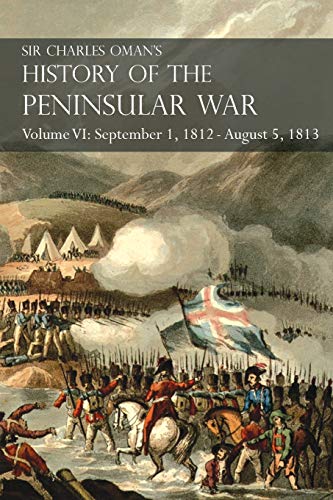 Sir Charles Oman's History of the Peninsular War Volume VI  September 1, 1812 - [Paperback]