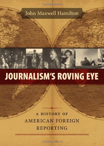 Journalism's Roving Eye A History Of American Foreign Reporting [Hardcover]