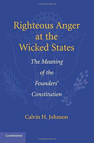 Righteous Anger at the Wicked States The Meaning of the Founders' Constitution [Paperback]