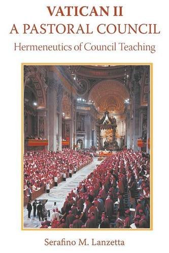Vatican Ii A Pastoral Council, Hermeneutics Of Council Teaching [Paperback]