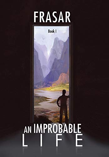 An Improbable Life The Prologue, Dawn, First Travels [Hardcover]