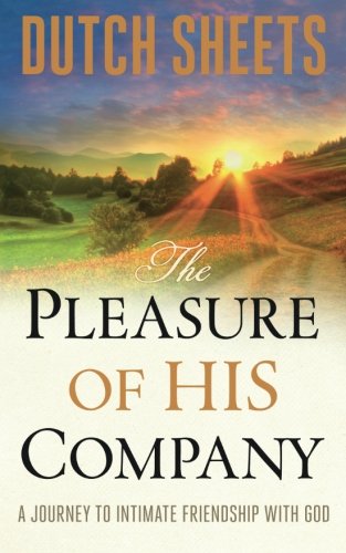 The Pleasure Of His Company A Journey To intimate Friendship With God [Paperback]