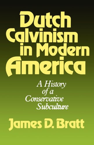 Dutch Calvinism In Modern America A History Of A Conservative Subculture [Paperback]