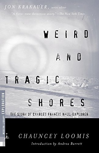 Weird and Tragic Shores The Story of Charles Francis Hall, Explorer [Paperback]