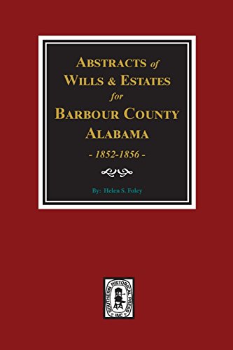 Abstracts of Wills and Estates, Barbour County, Ala., 1852-1856 [Hardcover]