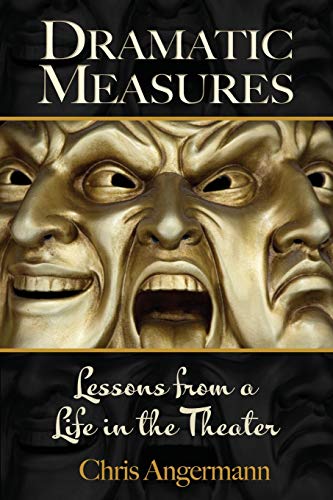 Dramatic Measures  Lessons from a Life in the Theater [Paperback]