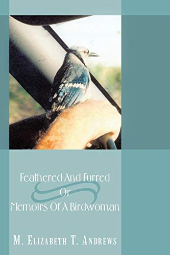 Feathered and Furred or Memoirs of A Birdwoman [Paperback]