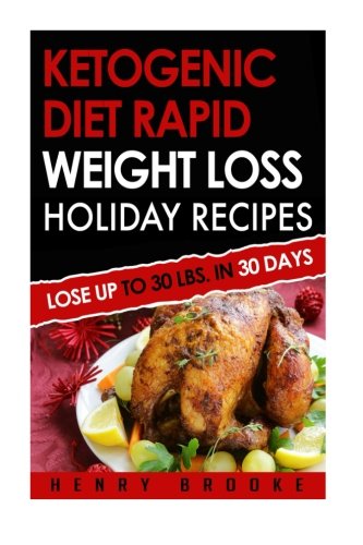 Ketogenic Diet Rapid Weight Loss Holiday Recipes [Paperback]