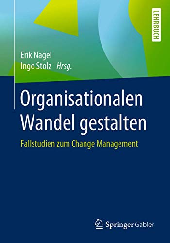Organisationalen Wandel gestalten Fallstudien zum Change Management [Paperback]