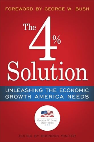 The 4% Solution Unleashing the Economic Growth America Needs [Hardcover]