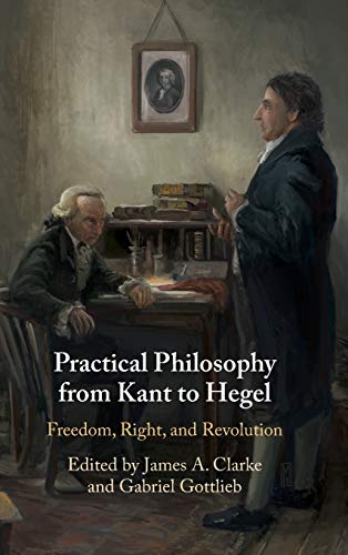 Practical Philosophy from Kant to Hegel Freedom, Right, and Revolution [Hardcover]