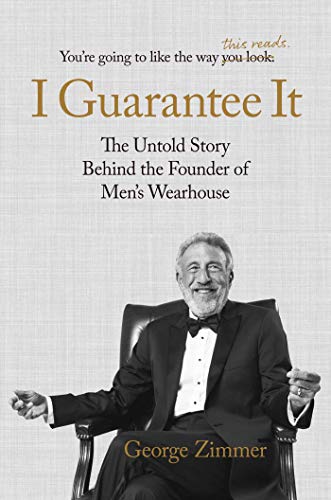I Guarantee It The Untold Story behind the Founder of Men&39s Wearhouse [Hardcover]