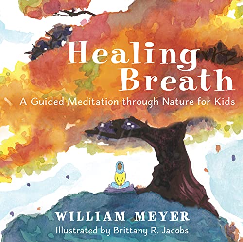 Healing Breath A Guided Meditation through Nature for Kids [Hardcover]