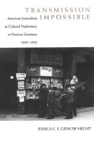 Transmission Impossible American Journalism As Cultural Diplomacy In Postwar Ge [Paperback]