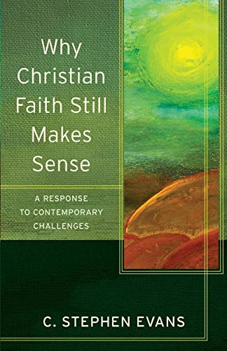 Why Christian Faith Still Makes Sense A Response To Contemporary Challenges (ac [Paperback]
