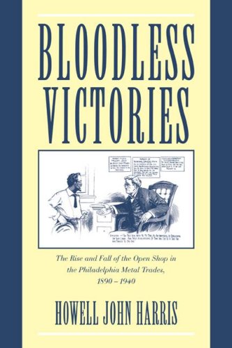Bloodless Victories The Rise and Fall of the Open Shop in the Philadelphia Meta [Paperback]