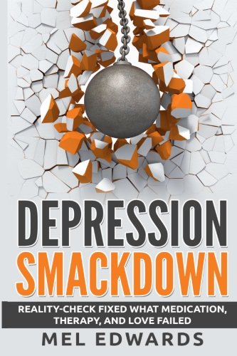 Depression Smackdown Reality-Check Fixed What Medication, Therapy, And Love Fai [Paperback]