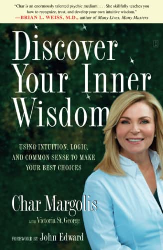 Discover Your Inner Wisdom Using Intuition, Logic, and Common Sense to Make You [Paperback]