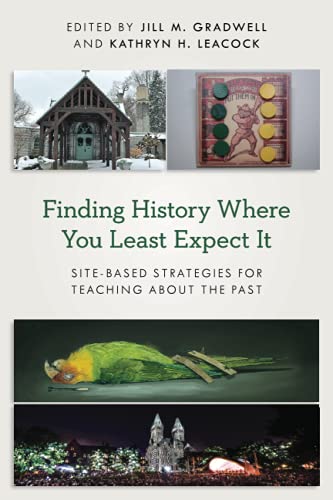 Finding History Where You Least Expect It Site-Based Strategies for Teaching ab [Paperback]