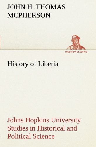History of Liberia Johns Hopkins University Studies in Historical and Political  [Paperback]