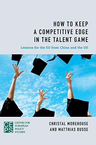 How to Keep a Competitive Edge in the Talent Game Lessons for the EU from China [Paperback]