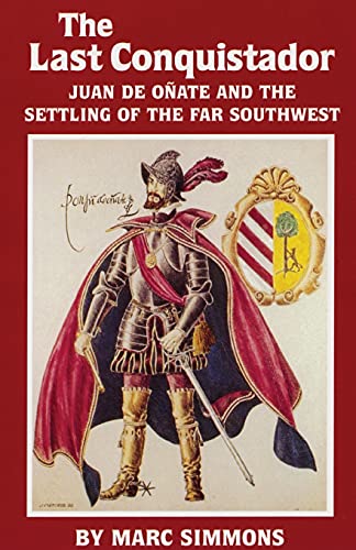The Last Conquistador Juan De Onate And The Settling Of The Far Southwest (the  [Paperback]