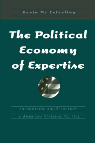 The Political Economy of Expertise Information and Efficiency in American Natio [Paperback]