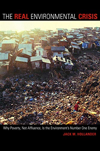 The Real Environmental Crisis Why Poverty, Not Affluence, Is the Environment&3 [Paperback]