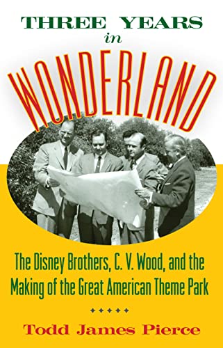 Three Years In Wonderland The Disney Brothers, C. V. Wood, And The Making Of Th [Hardcover]