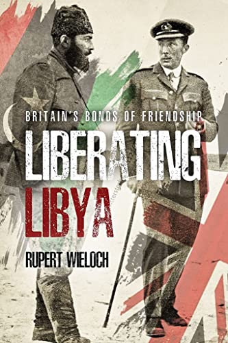 Liberating Libya British Diplomacy and War in the Desert [Hardcover]