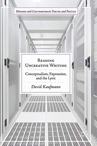 Reading Uncreative Writing Conceptualism, Expression, and the Lyric [Hardcover]